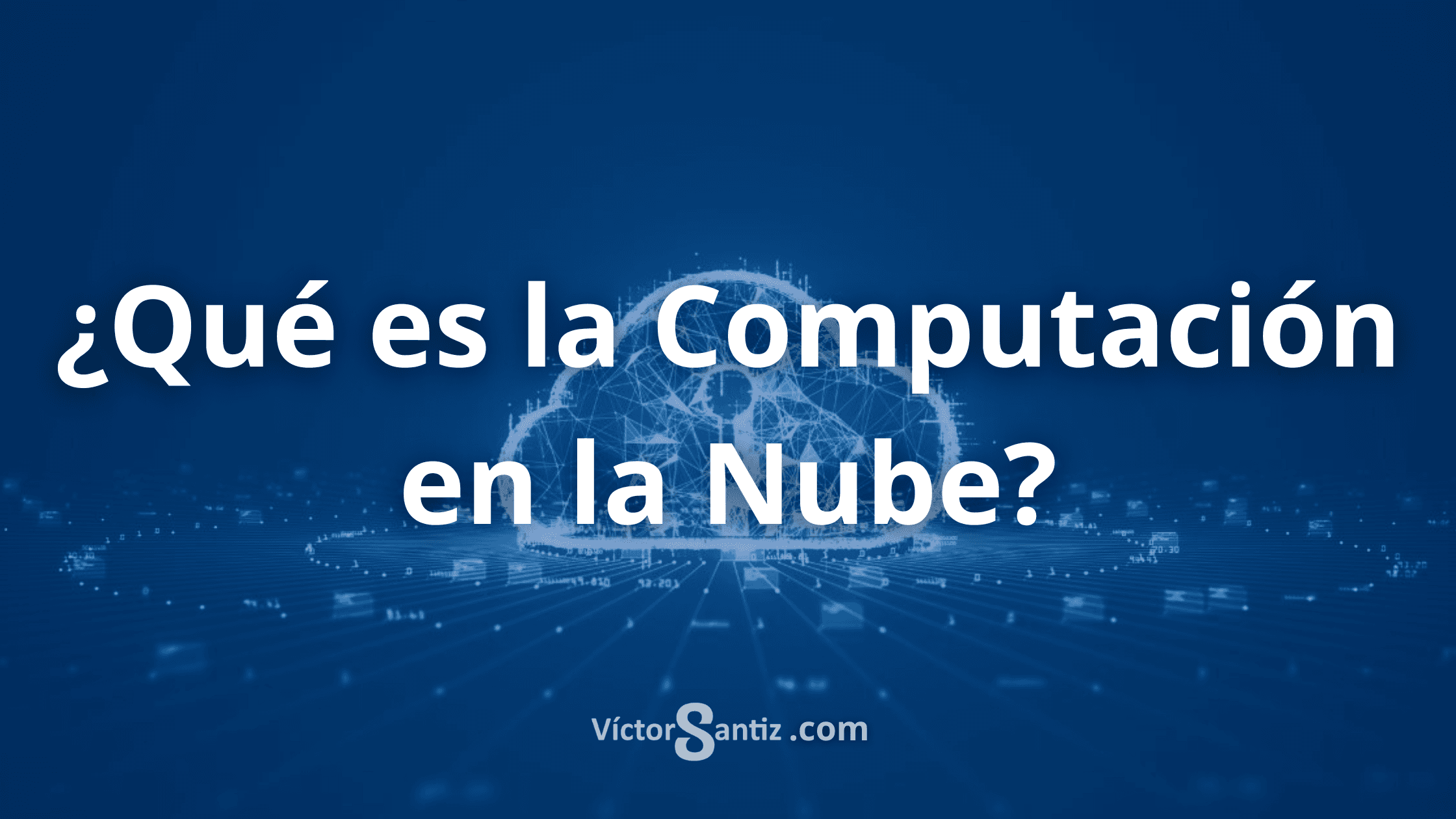 ¿Qué es la Computación en la Nube (Cloud Computing)?