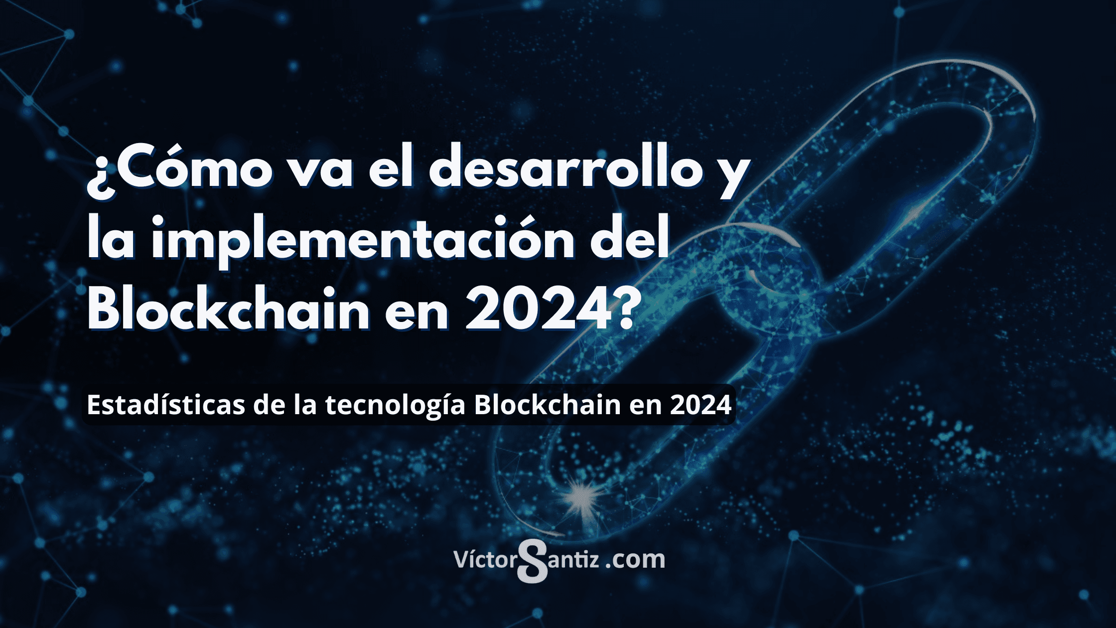 ¿Cómo va el desarrollo y la implementación del Blockchain en 2024?