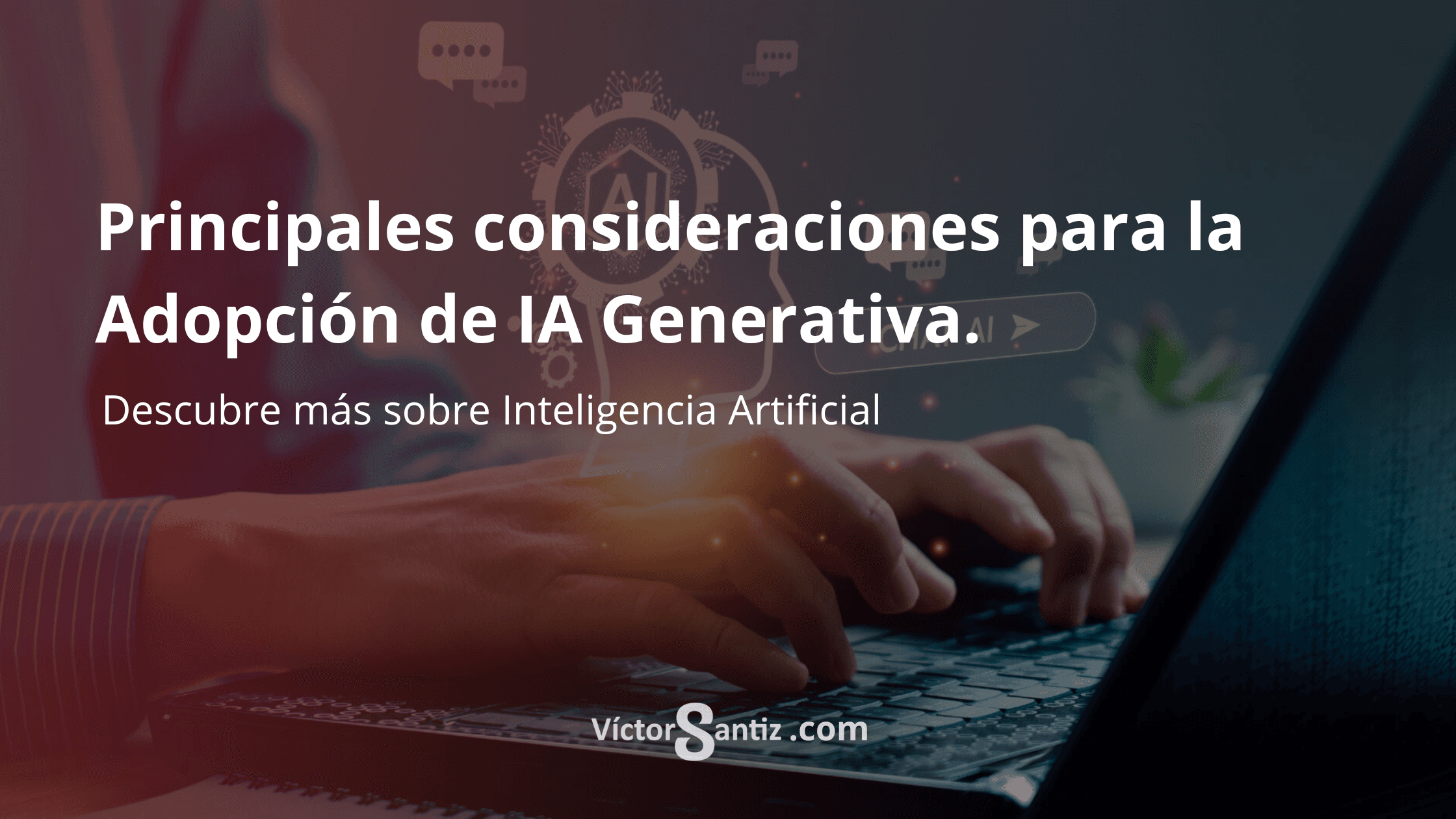 Principales consideraciones para la Adopción de IA Generativa en las empresas.
