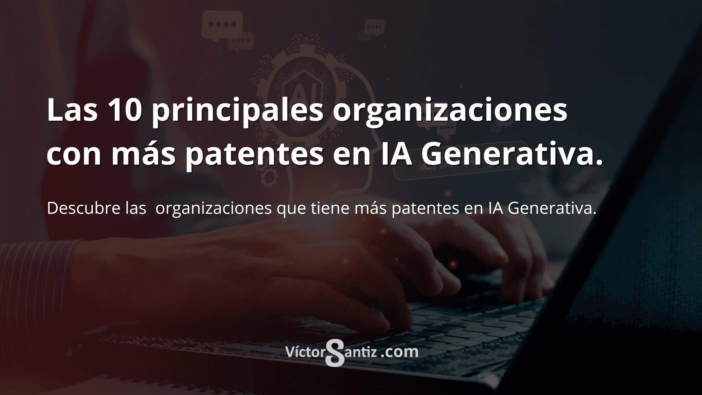 Las 10 principales organizaciones con más patentes en IA Generativa.