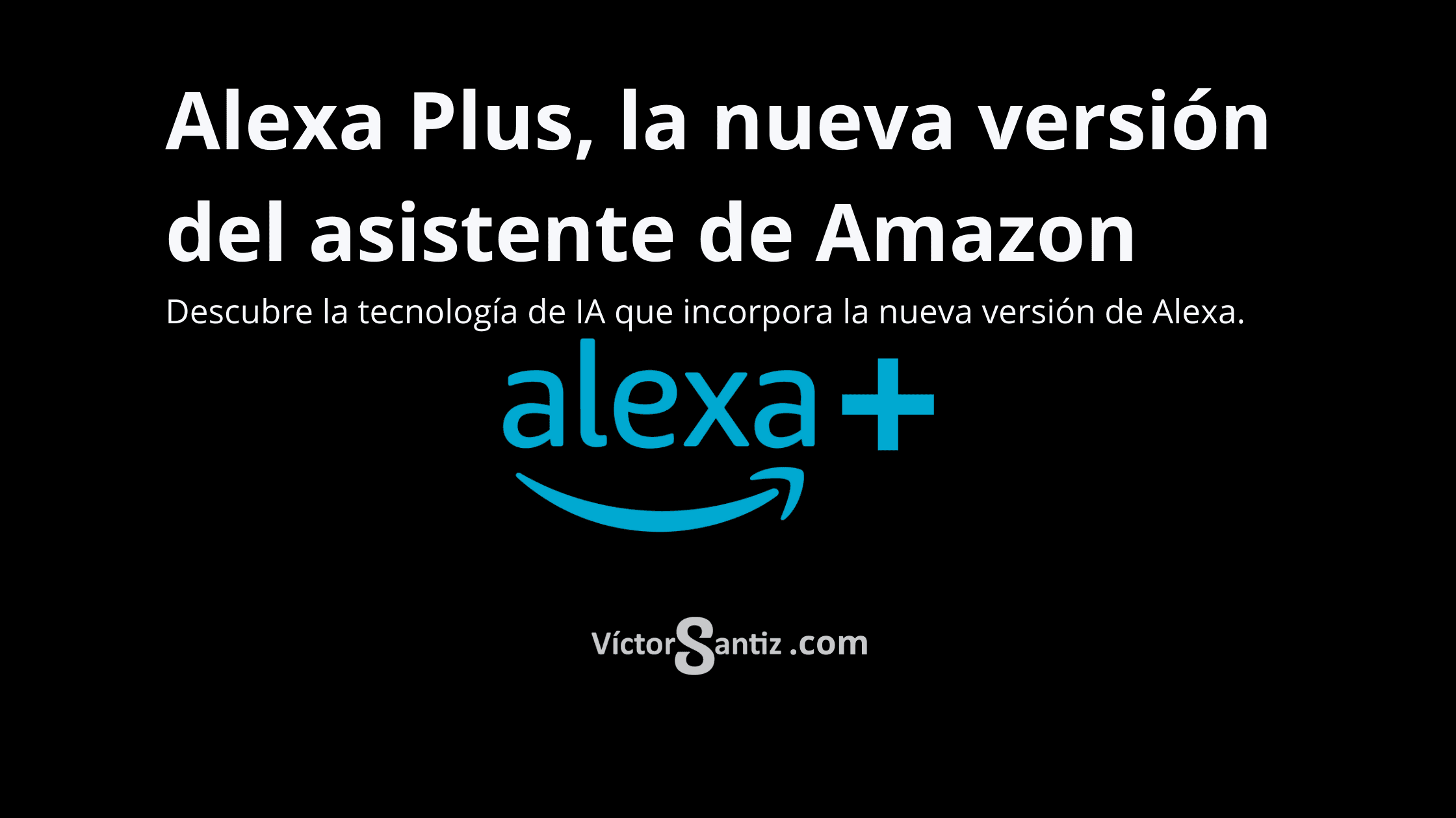 Alexa Plus, la nueva versión del asistente de Amazon