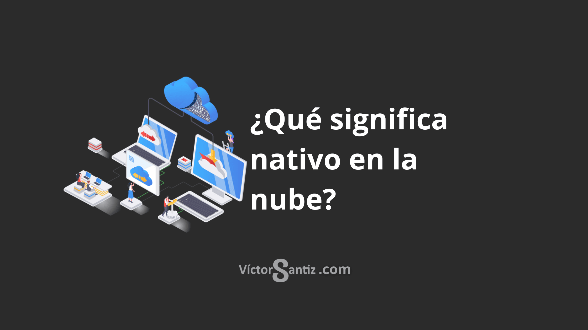 ¿Qué significa nativo en la nube?